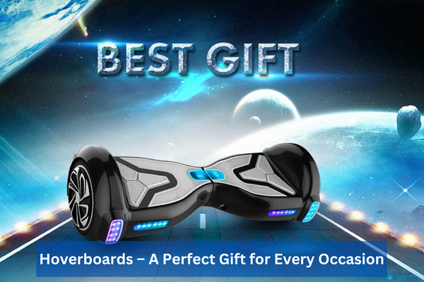 Hoverboards – A perfect gift for every occasion