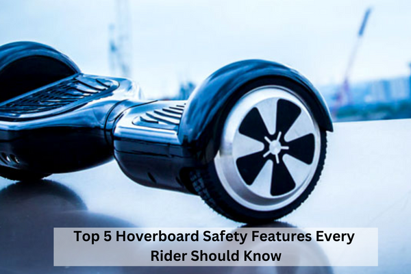 Top 5 Hoverboard Safety Features Every Rider Should Know